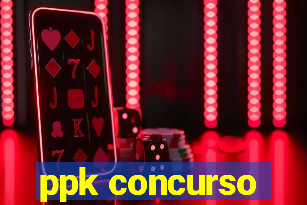 ppk concurso